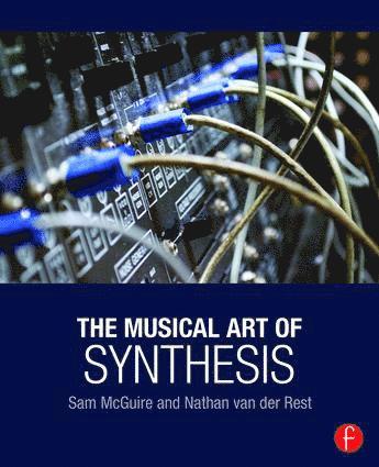 Sam McGuire, Nathan Van der Rest, NC.) McGuire, Sam (University of Colorado, Denver, CO; Appalachian State University, Boone, Nathan Van Der Rest - Musical Art of Synthesis, Häftad