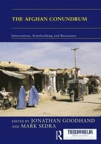 bokomslag The Afghan Conundrum: intervention, statebuilding and resistance