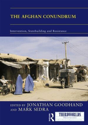 Jonathan Goodhand, Mark Sedra - Afghan Conundrum: intervention, statebuilding and resistance, Inbunden