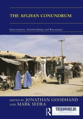 The Afghan Conundrum: intervention, statebuilding and resistance 1