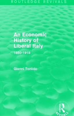 Gianni Toniolo - Economic History of Liberal Italy (Routledge Revivals), Inbunden