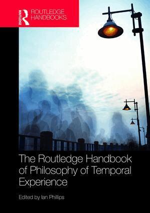Ian Phillips - Routledge Handbook of Philosophy of Temporal Experience, Inbunden