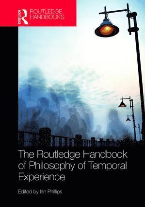Routledge Handbook of Philosophy of Temporal Experience