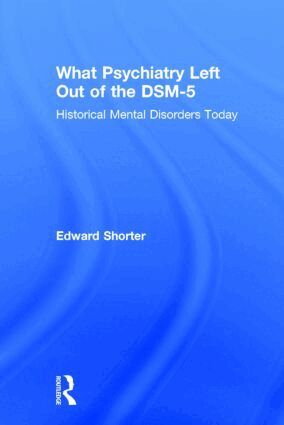 Edward Shorter - What Psychiatry Left Out of the DSM-5, Inbunden
