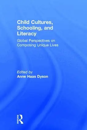 Anne Haas Dyson - Child Cultures, Schooling, and Literacy, Inbunden