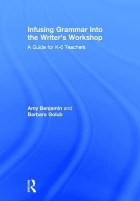 Amy Benjamin, Barbara Golub, USA) Benjamin, Amy (National Literacy Consultant, Taiwan) Golub, Barbara (Tapei American School - Infusing Grammar Into the Writer's Workshop, Inbunden