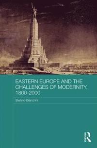 bokomslag Eastern Europe and the Challenges of Modernity, 1800-2000