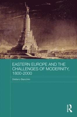 Stefano Bianchini, Italy.) Bianchini, Stefano (University of Bologna - Eastern Europe and the Challenges of Modernity, 1800-2000, Inbunden