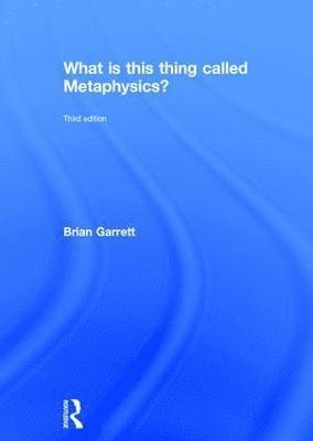 Brian Garrett, Australia) Garrett, Brian (Australian National University - What is this thing called Metaphysics?, Inbunden