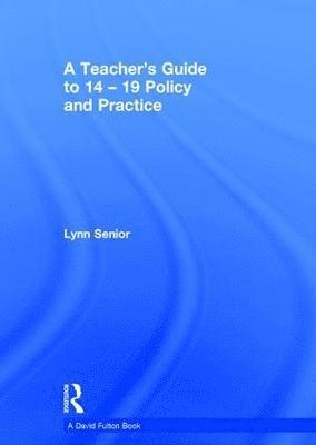 bokomslag A Teacher's Guide to 14-19 Policy and Practice