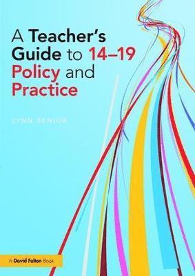 bokomslag A Teacher's Guide to 14-19 Policy and Practice