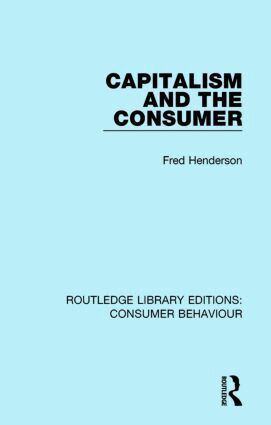 Fred Henderson - Capitalism and the Consumer (RLE Consumer Behaviour), Inbunden