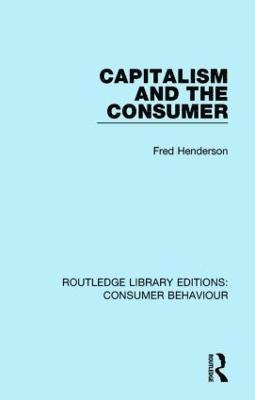 Capitalism and the Consumer (RLE Consumer Behaviour) 1