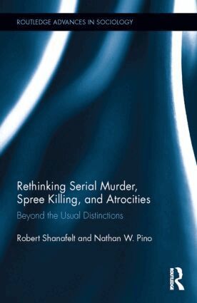 Robert Shanafelt, Nathan W. Pino - Rethinking Serial Murder, Spree Killing, and Atrocities, Inbunden
