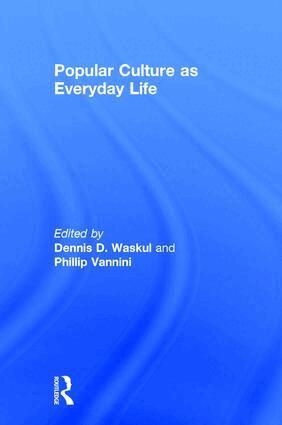 Dennis Waskul, Phillip Vannini - Popular Culture as Everyday Life, Inbunden