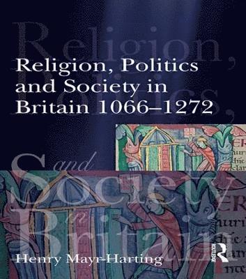 Religion, Politics and Society in Britain 1066-1272 1