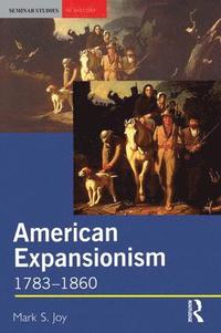 bokomslag American Expansionism, 1783-1860