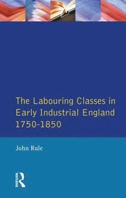 bokomslag Labouring Classes in Early Industrial England, 1750-1850, The