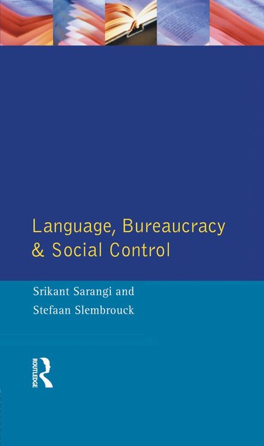 Srikant Sarangi, Stefaan Slembrouck - Language, Bureaucracy and Social Control, Inbunden