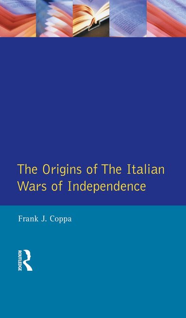 Frank J. Coppa - Origins of the Italian Wars of Independence, Inbunden