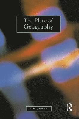Tim Unwin - Place of Geography, Inbunden