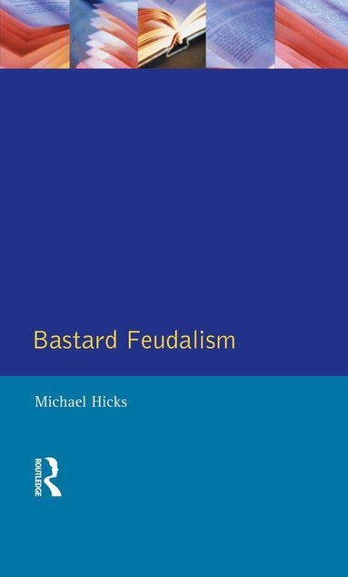 M.A. Hicks - Bastard Feudalism, Inbunden