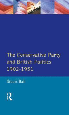 bokomslag The Conservative Party and British Politics 1902 - 1951