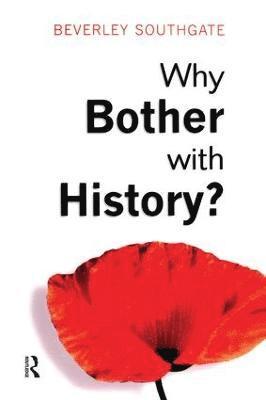 Beverley C. Southgate - Why Bother with History?, Inbunden