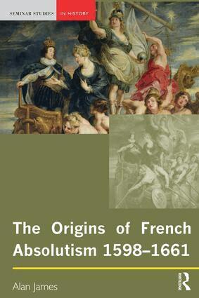 Alan James - Origins of French Absolutism, 1598-1661, Inbunden