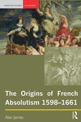 Origins of French Absolutism, 1598-1661 1