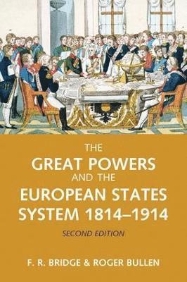 Roy Bridge, Roger Bullen - Great Powers and the European States System 1814-1914, Inbunden