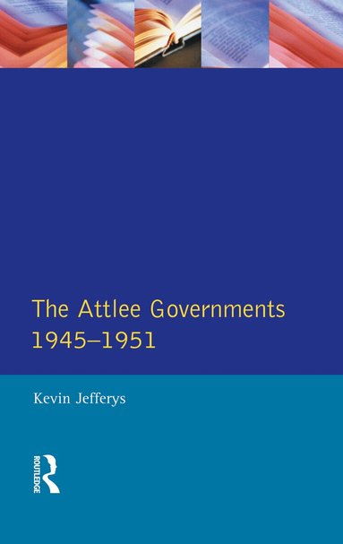 Kevin Jefferys - Attlee Governments 1945-1951, Inbunden
