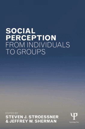Steven J. Stroessner, Jeffrey W. Sherman - Social Perception from Individuals to Groups, Häftad