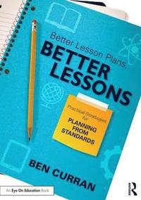 bokomslag Better Lesson Plans, Better Lessons