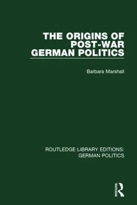 The Origins of Post-War German Politics (RLE: German Politics) 1