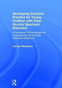 bokomslag Developing Inclusive Practice for Young Children with Fetal Alcohol Spectrum Disorders