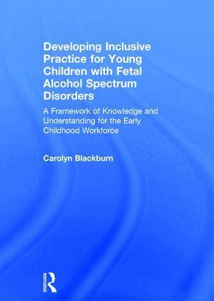 Carolyn Blackburn - Developing Inclusive Practice for Young Children with Fetal Alcohol Spectrum Disorders, Inbunden