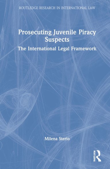 Milena Sterio - Prosecuting Juvenile Piracy Suspects, Inbunden