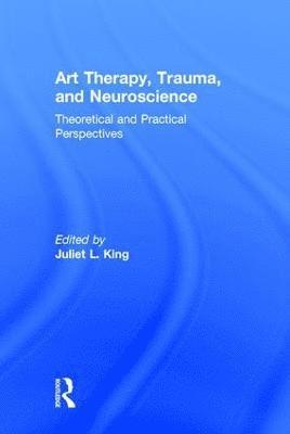 bokomslag Art Therapy, Trauma, and Neuroscience