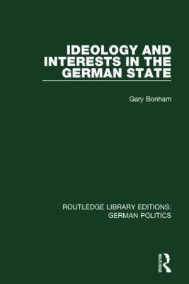 bokomslag Ideology and Interests in the German State (RLE: German Politics)