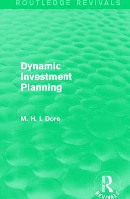 bokomslag Dynamic Investment Planning (Routledge Revivals)