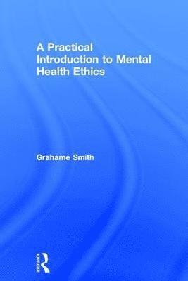 Grahame Smith, UK) Smith, Grahame (Liverpool John Moores University - Practical Introduction to Mental Health Ethics, Inbunden