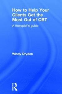 bokomslag How to Help Your Clients Get the Most Out of CBT