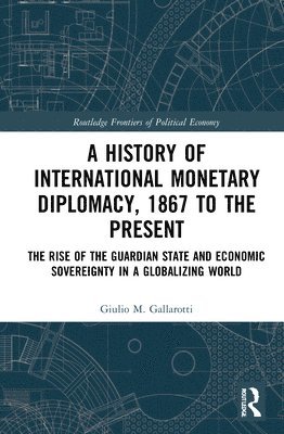 bokomslag A History of International Monetary Diplomacy, 1867 to the Present