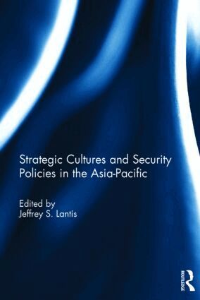 Jeffrey S. Lantis - Strategic Cultures and Security Policies in the Asia-Pacific, Inbunden