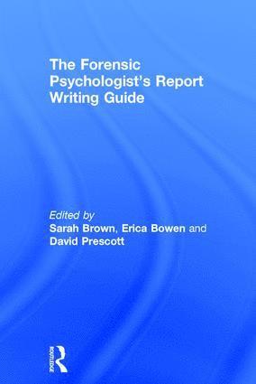 Sarah Brown, Erica Bowen, David Prescott, UK) Brown, Sarah (Coventry University, UK) Bowen, Erica (University of Worcester, USA) Prescott, David (Director of Professional Development and Quality Improvement for the Becket Family of Services located across northern New England - Forensic Psychologist's Report Writing Guide, Inbunden