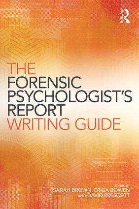 Sarah Brown, Erica Bowen, David Prescott, UK) Brown, Sarah (Coventry University, UK) Bowen, Erica (University of Worcester, USA) Prescott, David (Director of Professional Development and Quality Improvement for the Becket Family of Services located across northern New England - Forensic Psychologist's Report Writing Guide, Häftad