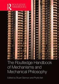bokomslag The Routledge Handbook of Mechanisms and Mechanical Philosophy