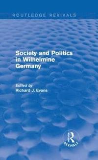 bokomslag Society and Politics in Wilhelmine Germany (Routledge Revivals)