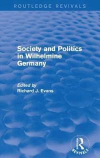 bokomslag Society and Politics in Wilhelmine Germany (Routledge Revivals)